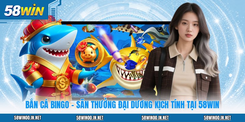 Bắn Cá 58WIN: Thiên Đường Giải Trí Săn Thưởng Đẳng Cấp - uvano.org