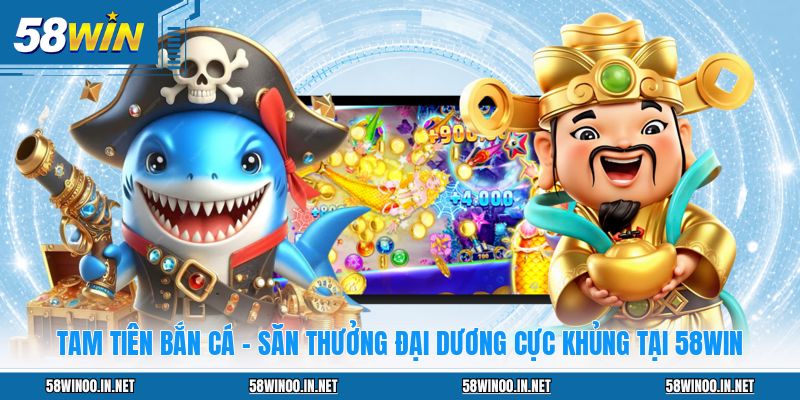Bắn Cá 58WIN: Thiên Đường Giải Trí Săn Thưởng Đẳng Cấp - uvano.org