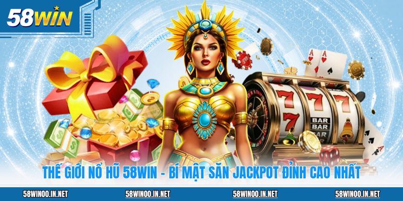 Nổ Hũ 58WIN - Săn Jackpot Khủng Đổi Đời Chỉ Trong Chớp Mắt - uvano.org