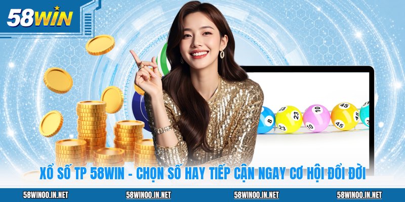 Xổ Số TP 58WIN - Chọn Số Hay Tiếp Cận Ngay Cơ Hội Đổi Đời - uvano.org