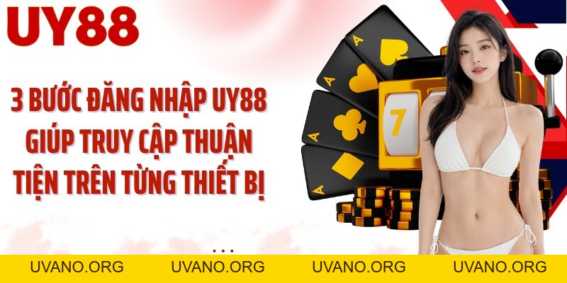 Đăng Nhập UY88: Mở Lối Truy Cập Nhanh Trên Mọi Thiết Bị - uvano.org