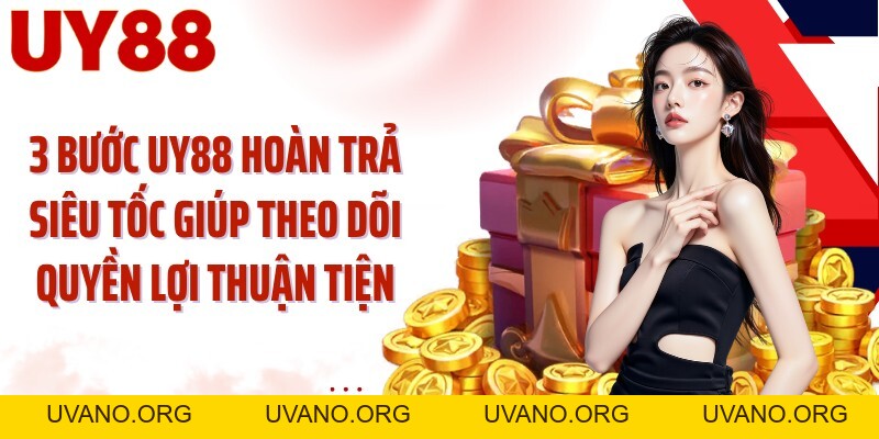 UY88 Hoàn Trả Siêu Tốc: Đón Khoản Hoàn Theo Dữ Liệu Cược - uvano.org
