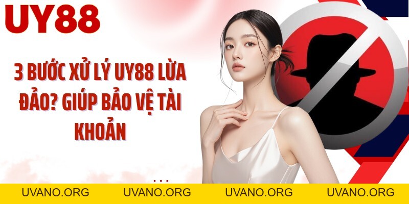 UY88 Lừa Đảo? Kiểm Chứng 5 Dấu Hiệu Trước Khi Tin - uvano.org