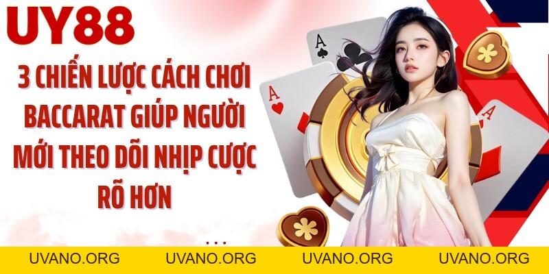 Cách Chơi Baccarat UY88: Chạm Mốc 9 Điểm Và Đọc 3 Cửa - uvano.org