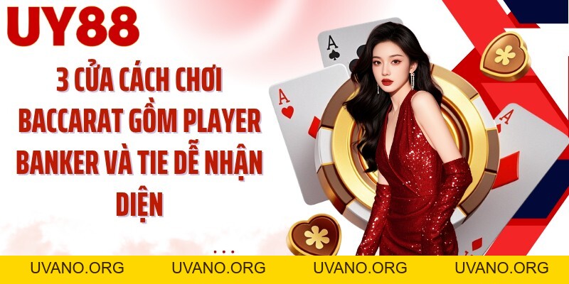 Cách Chơi Baccarat UY88: Chạm Mốc 9 Điểm Và Đọc 3 Cửa - uvano.org