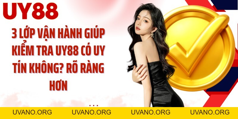UY88 có uy tín không? UY88 Soi 5 Dấu Hiệu Trước Đăng Ký - uvano.org
