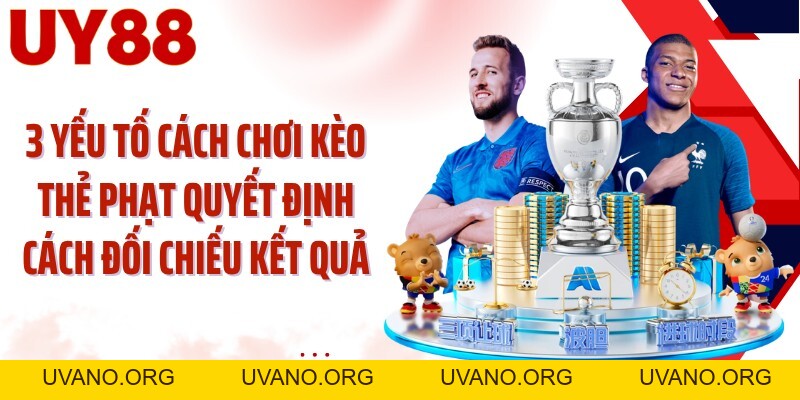 Cách Chơi Kèo Thẻ Phạt UY88: Đọc Thẻ Đúng Trước Khi Chọn Cửa - uvano.org