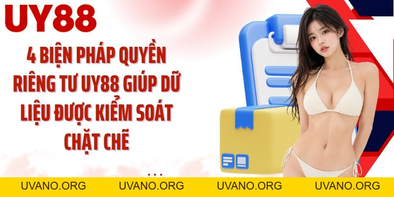 Quyền Riêng Tư UY88: Giữ Dữ Liệu Cá Nhân Trong Vùng Kiểm Soát - uvano.org