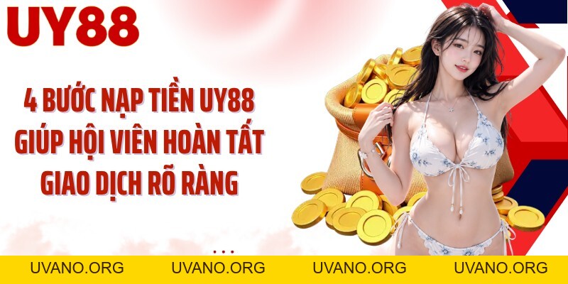 Nạp Tiền UY88: Hoàn Tất Giao Dịch Qua 4 Bước Gọn Nhanh - uvano.org