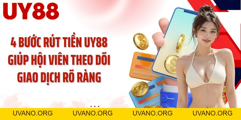 Rút Tiền UY88: Chuyển Số Dư Về Ngân Hàng Qua 4 Bước - uvano.org