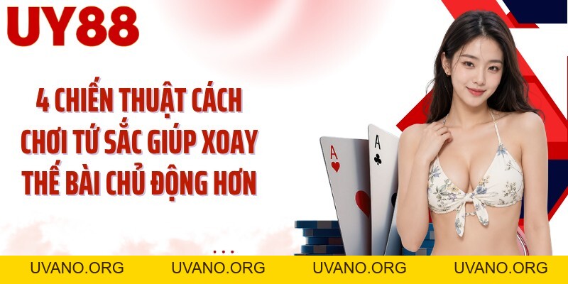 Cách Chơi Tứ Sắc UY88: Đọc 112 Lá Và Xoay Thế Bài Sáng Nước - uvano.org