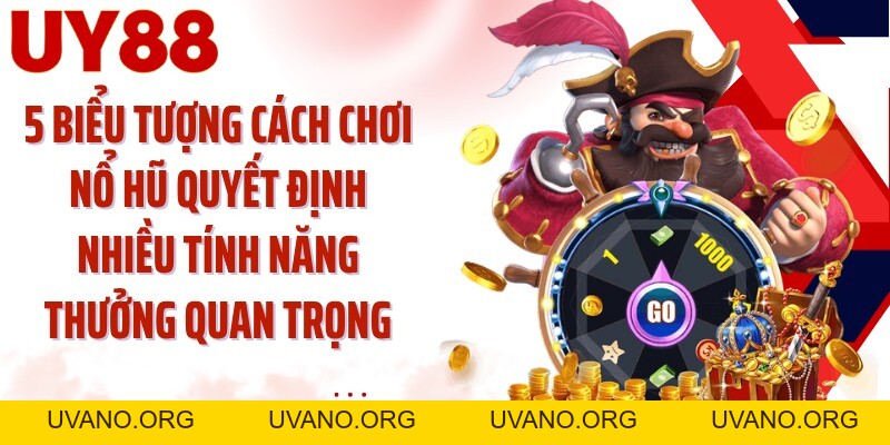 Cách Chơi Nổ Hũ UY88: Đọc Cuộn Quay Hiểu Biểu Tượng Thưởng - uvano.org