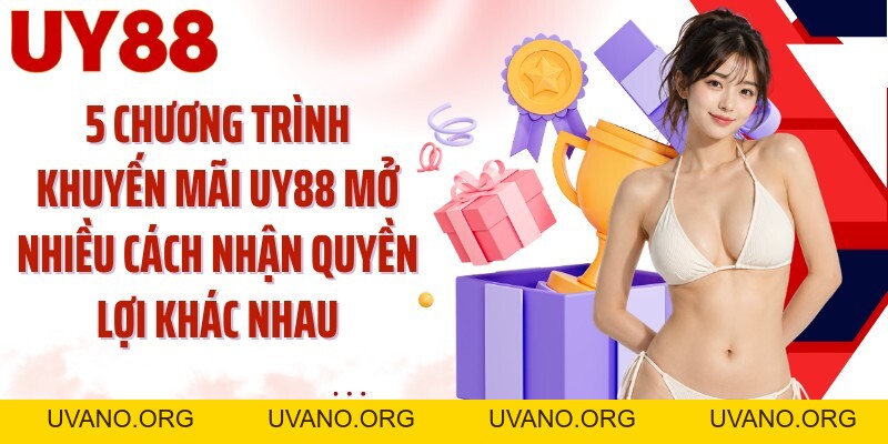 Khuyến Mãi UY88: Săn 5 Ưu Đãi Theo Từng Nhịp Trải Nghiệm - uvano.org