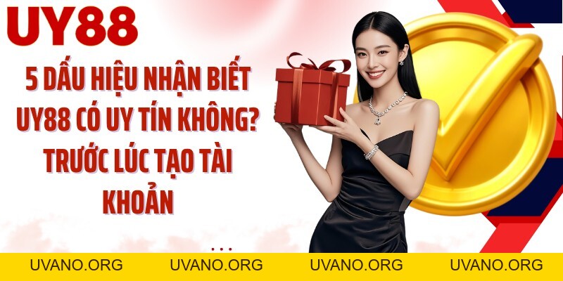 UY88 có uy tín không? UY88 Soi 5 Dấu Hiệu Trước Đăng Ký - uvano.org