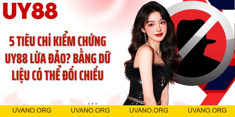 UY88 Lừa Đảo? Kiểm Chứng 5 Dấu Hiệu Trước Khi Tin - uvano.org