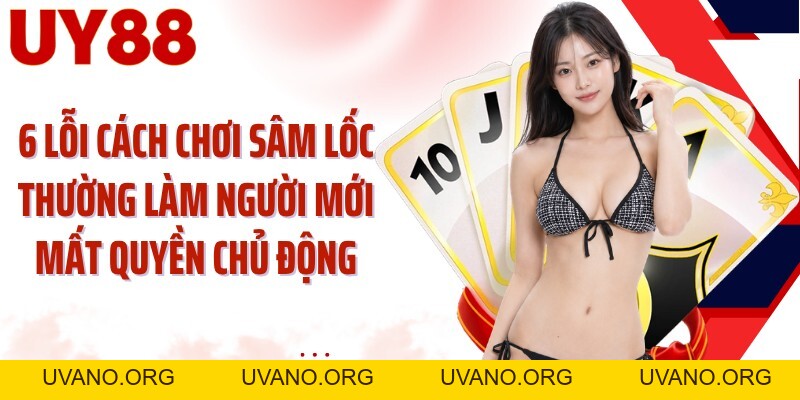Cách Chơi Sâm Lốc UY88: Giải Phóng 10 Lá Trước Khi Đối Thủ Chặn - uvano.org
