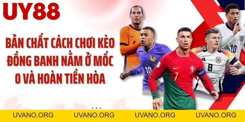 Cách Chơi Kèo Đồng Banh UY88: Đọc Mốc 0 Và Chốt Cửa Chuẩn - uvano.org