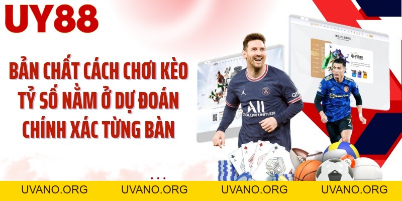 Cách Chơi Kèo Tỷ Số UY88: Khóa Đúng Con Số Chung Cuộc - uvano.org