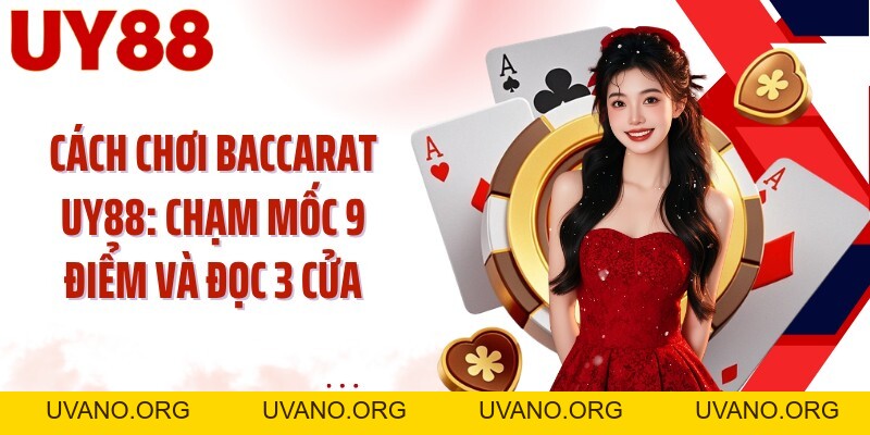 Cách Chơi Baccarat UY88: Chạm Mốc 9 Điểm Và Đọc 3 Cửa - uvano.org