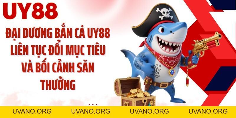 Bắn Cá UY88: Lặn Sâu Đại Dương Và Săn Mục Tiêu Đa Tầng - uvano.org