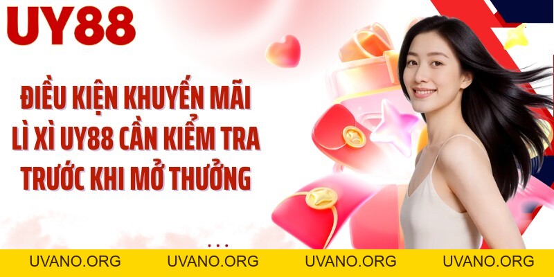 Khuyến Mãi Lì Xì UY88: Mở Phong Bao Săn Quỹ Thưởng 8.888 Tỷ - uvano.org