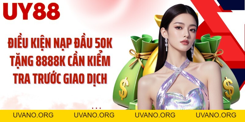 Nạp Đầu 50K Tặng 8888K: Kích Hoạt Ưu Đãi Ngay Lần Nạp Đầu - uvano.org