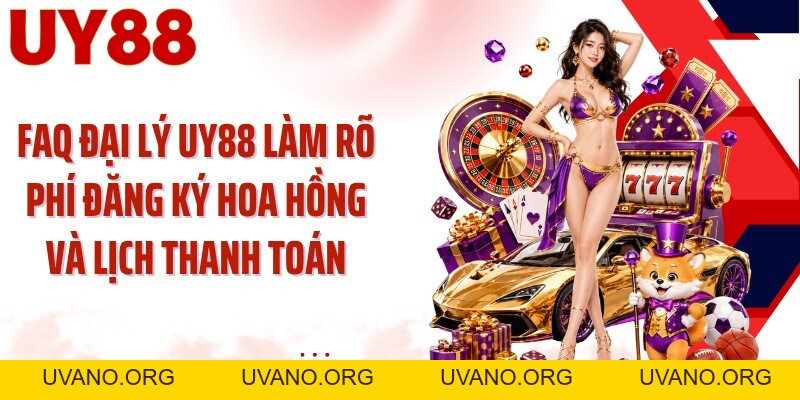 Đại Lý UY88: Mở Kênh Hợp Tác Với Hoa Hồng Đến 55% - uvano.org