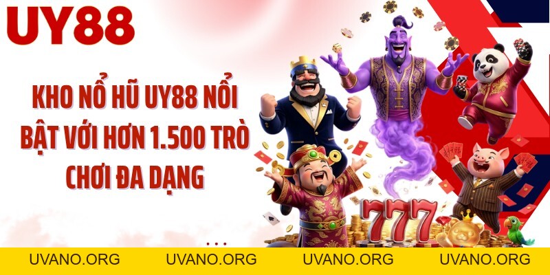 Nổ Hũ UY88: Chạm Kho 1.500 Slot Và 7 Tính Năng Thưởng - uvano.org