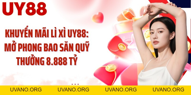 Khuyến Mãi UY88: Săn 5 Ưu Đãi Theo Từng Nhịp Trải Nghiệm - uvano.org
