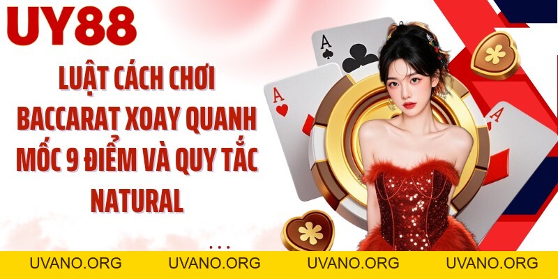 Cách Chơi Baccarat UY88: Chạm Mốc 9 Điểm Và Đọc 3 Cửa - uvano.org