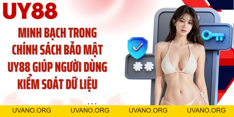 Chính Sách Bảo Mật UY88: Bảo Vệ Dữ Liệu Qua 4 Lớp - uvano.org