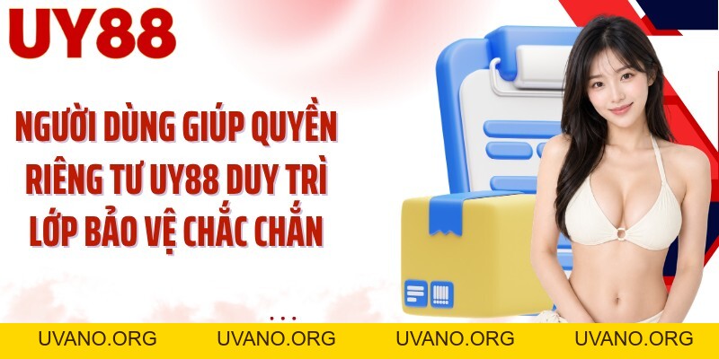 Quyền Riêng Tư UY88: Giữ Dữ Liệu Cá Nhân Trong Vùng Kiểm Soát - uvano.org