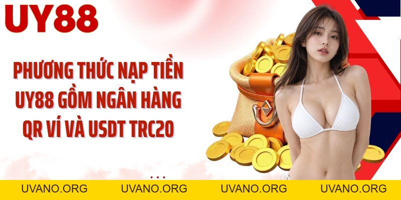 Nạp Tiền UY88: Hoàn Tất Giao Dịch Qua 4 Bước Gọn Nhanh - uvano.org