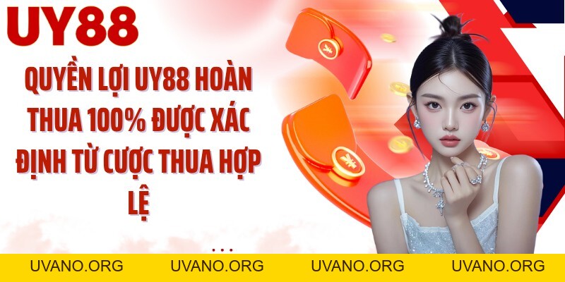 UY88 Hoàn Thua 100%: Theo Dõi Khoản Hoàn Qua 5 Chặng - uvano.org