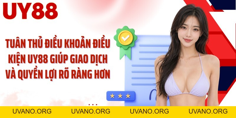 Điều Khoản Điều Kiện UY88: Hiểu Quy Định Trước Khi Mở Tài Khoản - uvano.org